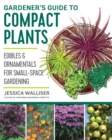 Image for Gardener&#39;s Guide to Compact Plants: Edibles &amp; Ornamentals for Small-space Gardening