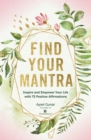 Image for Find your mantra: inspire and empower your life with 75 positive affirmations