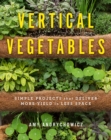 Image for Vertical vegetables: simple projects that deliver more yield in less space