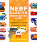 Image for The NERF Blaster modification guide: the unofficial handbook for making your foam arsenal even more awesome