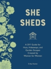 Image for She Sheds (Mini Edition): A DIY Guide for Huts, Hideaways, and Garden Escapes Created by Women for Women