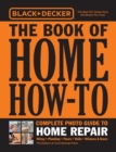 Image for Black &amp; Decker the Book of Home How-to: Complete Photo Guide to Home Repair : Wiring, Plumbing, Floors, Walls, Windows &amp; Doors