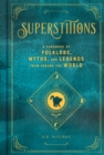 Image for Superstitions: a handbook of folklore, myths, and legends from around the world