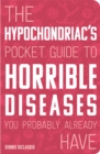 Image for The hypochondriac&#39;s pocket guide to horrible diseases you probably already have