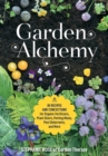 Image for Garden alchemy  : 80 recipes and concoctions for organic fertilizers, plant elixirs, potting mixes, pest deterrents, and more
