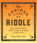 Image for The curious history of the riddle: solve over 250 riddles, from the riddle of the Sphinx to Harry Potter