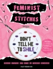 Image for Feminist Stitches : Cross Stitch Kit with 12 Fierce Designs - Includes: 6&quot; Embroidery Hoop, 10 Skeins of Embroidery Floss, 2 Pieces of Cross Stitch Fabric, Cross Stitch Needle