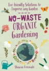 Image for No-waste organic gardening: eco-friendly solutions to improve any garden