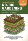 Image for The Complete Guide to No-Dig Gardening : Grow beautiful vegetables, herbs, and flowers - the easy way! Layer Your Way to Healthy Soil-Eliminate tilling and digging-Build a productive garden naturally-