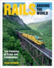Image for Rails around the world  : two centuries of trains and locomotives