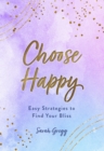 Image for Choose Happy: Easy Strategies to Finding Your Bliss