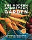 Image for The modern homestead garden  : growing self-sufficiency in any size backyard