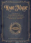 Image for Knot Magic: A Handbook of Powerful Spells Using Witches&#39; Ladders and Other Magical Knots