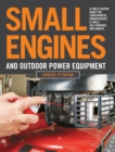 Image for Small Engines and Outdoor Power Equipment, Updated 2nd Edition: A Care &amp; Repair Guide For: Lawn Mowers, Snowblowers &amp; Small Gas-Powered Imple