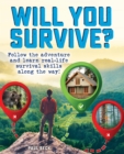 Image for Will you survive?  : follow the adventure and learn real-life survival skills along the way!