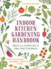 Image for Indoor Kitchen Gardening Handbook: Turn Your Home Into a Year-Round Vegetable Garden : Microgreens, Sprouts, Herbs, Mushrooms, Tomatoes, Peppers &amp; More
