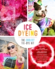 Image for Ice Dyeing: The Coolest Tie-Dye Kit