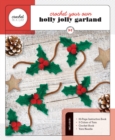 Image for Crochet Your Own Holly Jolly Garland : Includes: 32-Page Instruction Book, 3 Colors of Yarn, Crochet Hook, Yarn Needle