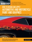Image for How to design and apply automotive and motorcycle paint and graphics  : flames, pinstripes, airbrushing, lettering, troubleshooting &amp; more