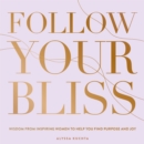 Image for Follow your bliss: wisdom from inspiring women to help you find purpose and joy