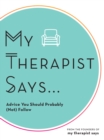 Image for My Therapist Says: Advice You Should Probably (Not) Follow