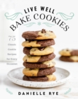 Image for Live well, bake cookies: 75 classic cookie recipes for every occasion