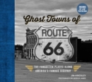 Image for Ghost towns of Route 66  : the forgotten places along America&#39;s famous highway