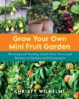 Image for Grow your own mini fruit garden  : planting and tending small fruit trees and berries in gardens and containers