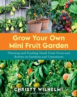 Image for Grow Your Own Mini Fruit Garden: Planting and Tending Small Fruit Trees and Berries in Gardens and Containers