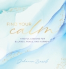 Image for Find your calm: mindful lessons for balance, peace, and harmony