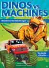 Image for Dinos vs. Machines : Showdowns that defy the ages! You decide who wins...