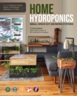 Image for Home hydroponics  : small-space diy growing systems for the kitchen, dining room, living room, bedroom, and bath