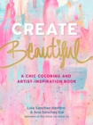 Image for Create Beautiful: A Chic Coloring and Artist-Inspiration Book