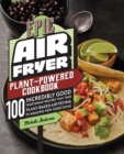 Image for Epic Air Fryer Plant-Powered Cookbook: 100 Incredibly Good Vegetarian Recipes That Take Plant-Based Air Frying in Amazing New Directions