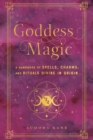 Image for Goddess magic: a handbook of spells, charms, and rituals divine in origin
