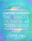 Image for The Zenned Out Guide to Understanding the Wheel of the Year: Your Handbook to Honoring the Eight Seasonal Celebrations