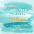 Image for Happiness comes in waves: life lessons from the ocean
