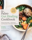 Image for The Paleo Gut Healing Cookbook: 75 Nourishing Paleo + AIP-Friendly Recipes With 10 Must-Have Practices to Strengthen Digestion and a 14-Day Gut Refresh Meal Plan