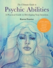 Image for The ultimate guide to psychic abilities  : a practical guide to developing your intuition