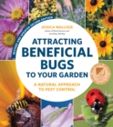 Image for Attracting beneficial bugs to your garden  : a natural approach to pest control