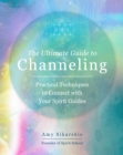 Image for The Ultimate Guide to Channeling: Practical Techniques to Connecting With Your Spirit Guides