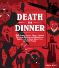 Image for Death for Dinner: 50 Gorey-Good, Plant-Based Drinks, Meals, and Munchies Inspired by Your Favorite Horror Films
