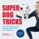 Image for Super dog tricks: make your dog a super dog with step-by-step tricks and training tips