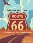 Image for Here we are ... on Route 66  : a journey down America&#39;s Main Street