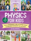 Image for Physics for kids  : science experiments and activities inspired by awesome physicists, past and present : Volume 3
