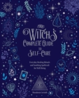 Image for The Witch&#39;s Complete Guide to Self-Care: Everyday Healing Rituals and Soothing Spellcraft for Well-Being