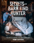 Image for Secrets of the Barn Find Hunter: the art of finding lost collector cars