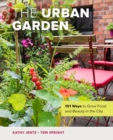 Image for The urban garden  : 101 ways to grow food and beauty in the city