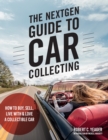 Image for The NextGen Guide to Car Collecting: Everything You Need to Know to Find, Buy, and Enjoy Collector Cars from the 1980S to Today