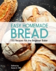 Image for Easy Homemade Bread: 150 Recipes for the Beginning Baker